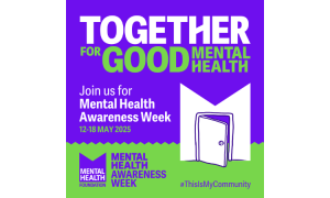 purple and green graphic which reads, together for good mental health, join us for mental health awareness week 12 to 18 May 2025 hashtag this is my community